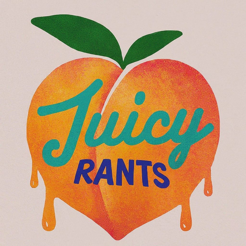 Juicy Rants